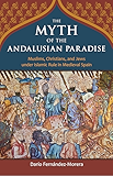 The Myth of the Andalusian Paradise (English Edition)