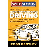 Speed Secrets The Lost Art of High-Performance Driving: How to Get the Most Out of Your Modern Performance Car