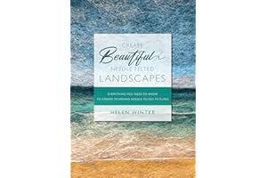 Create Beautiful Needle Felted Landscapes: Everything You Need To Know To Create Stunning Needle Felted Pictures