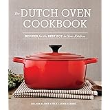 The Dutch Oven Cookbook: Recipes for the Best Pot in Your Kitchen
