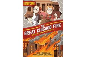 History Comics: The Great Chicago Fire: Rising From the Ashes