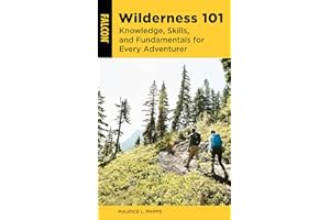 Wilderness 101: Knowledge, Skills, and Fundamentals for Every Adventurer