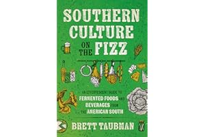 Southern Culture on the Fizz: An Effervescent Guide to Fermented Foods and Beverages from the American South