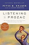 Listening to Prozac: The Landmark Book About Antidepressants and the Remaking of the Self, Revised Edition