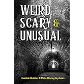 Weird, Scary and Unusual: Haunted Histories and Mind-blowing Mysteries