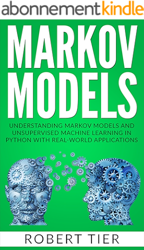 Download Markov Models: Understanding Markov Models and Unsupervised Machine Learning in Python with Real-World Applications (English Edition) PDF
