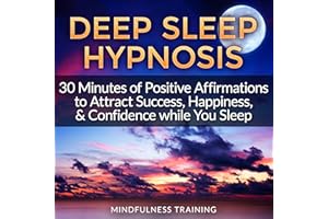 Deep Sleep Hypnosis: 30 Minutes of Positive Affirmations to Attract Success, Happiness, & Confidence While You Sleep