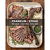 Franklin Steak: Dry-Aged. Live-Fired. Pure Beef. [A Cookbook]