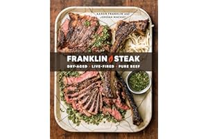 Franklin Steak: Dry-Aged. Live-Fired. Pure Beef. [A Cookbook]