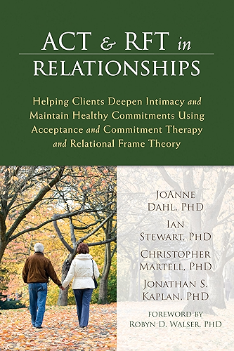 Download ACT and RFT in Relationships: Helping Clients Deepen Intimacy and Maintain Healthy Commitments Using Acceptance and Commitment Therapy and Relational Frame Theory (English Edition) PDF