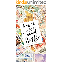 How to Be A Travel Writer (Lonely Planet) book cover