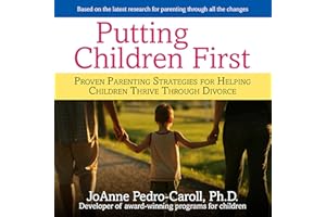 Putting Children First: Proven Parenting Strategies for Helping Children Thrive Through Divorce