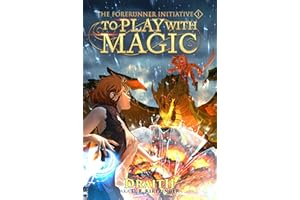To Play With Magic: A Mage Litrpg Adventure (The Forerunner Initiative Book 1)