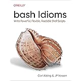 bash Idioms: Write Powerful, Flexible, Readable Shell Scripts