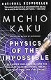 Physics of the Impossible: A Scientific Exploration into the World of Phasers, Force Fields, Teleportation, and Time Travel