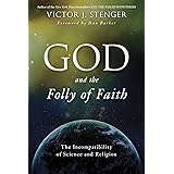 God and the Folly of Faith: The Incompatibility of Science and Religion