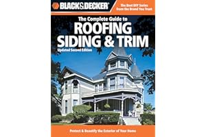 Black & Decker The Complete Guide to Roofing Siding & Trim: Updated 2nd Edition, Protect & Beautify the Exterior of Your Home
