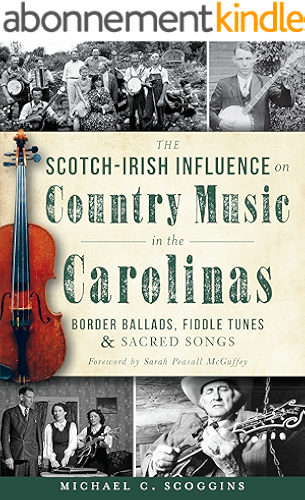 Download The Scotch-Irish Influence on Country Music in the Carolinas: Border Ballads, Fiddle Tunes and Sacred Songs (English Edition) PDF