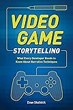 Video Game Storytelling: What Every Developer Needs to Know about Narrative Techniques