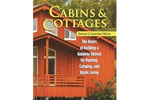 Cabins & Cottages, Revised & Expanded Edition: The Basics of Building a Getaway Retreat for Hunting, Camping, and Rustic Livi