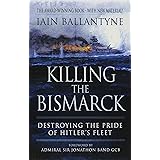 Killing the Bismarck: Destroying the Pride of Hitler's Fleet