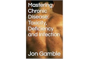 Mastering Chronic Disease: Toxicity, Deficiency and Infection
