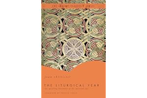 The Liturgical Year: The Spiraling Adventure of the Spiritual Life - The Ancient Practices Series