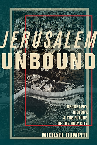 Download Jerusalem Unbound: Geography, History, and the Future of the Holy City (English Edition) PDF