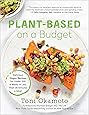 Plant-Based on a Budget: Delicious Vegan Recipes for Under $30 a Week, in Less Than 30 Minutes a Meal