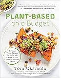 Plant-Based on a Budget: Delicious Vegan Recipes for Under $30 a Week, in Less Than 30 Minutes a Meal