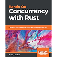 Hands-On Concurrency with Rust: Confidently build memory-safe, parallel, and efficient software in Rust