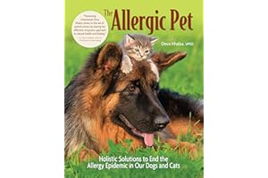 The Allergic Pet: Holistic Solutions to End the Allergy Epidemic in Our Dogs and Cats (CompanionHouse Books) Relieve Itchy Skin, Hot Spots, Vomiting, Food Sensitivities, and More Caused by Allergies