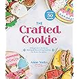 The Crafted Cookie: A Beginner’s Guide to Baking & Decorating Cookies for Every Occasion