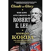 Clouds of Glory: The Life and Legend of Robert E. Lee