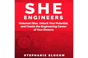 She Engineers: Outsmart Bias, Unlock Your Potential, and Create the Engineering Career of Your Dreams