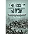 The Problem of Democracy in the Age of Slavery: Garrisonian Abolitionists and Transatlantic Reform (Antislavery, Abolition, a