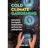 Cold-Climate Gardening: How to Extend Your Growing Season by at Least 30 Days