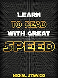 Learn to Read  with Great Speed! Only 10 minutes a day! (How to Change Your Life in 10 Minutes a Day Book 2)