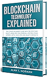 Blockchain Technology Explained: The Ultimate Beginner’s Guide About Blockchain Wallet, Mining, Bitcoin, Ethereum, Litecoin, Zcash, Monero, Ripple, Dash, IOTA and Smart Contracts