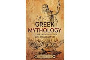 Greek Mythology: An Enthralling Overview of Greek Myths, Gods, and Goddesses (Greek Mythology and History)