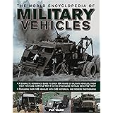 The World Encyclopedia of Military Vehicles: A complete reference guide to over 100 years of military vehicles, from their fi