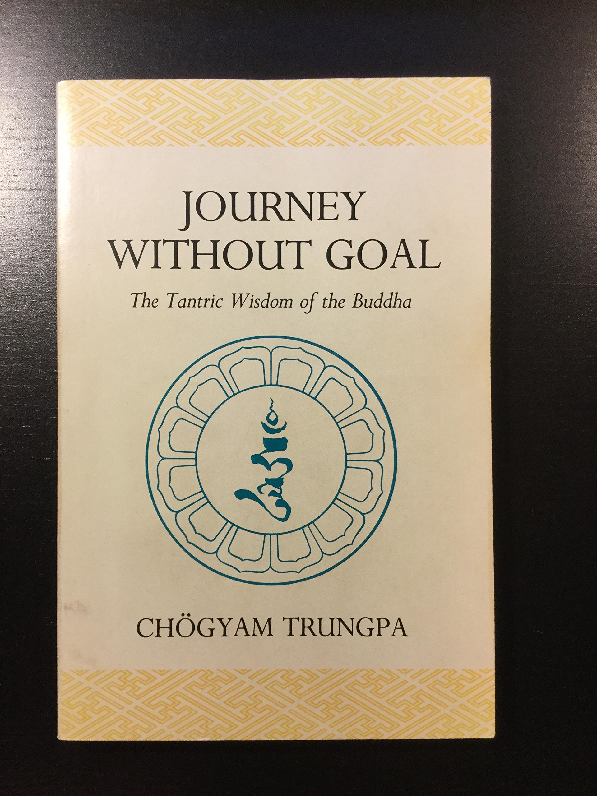Journey Without Goal, The Tantric Wisdom Of The Buddha: Chogyam Trungpa:  9781569570166: Amazon.com: Books