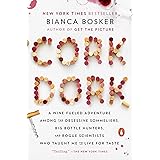 Cork Dork: A Wine-Fueled Adventure Among the Obsessive Sommeliers, Big Bottle Hunters, and Rogue Scientists Who Taught Me to 