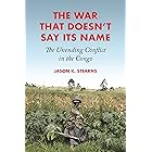 The War That Doesn't Say Its Name: The Unending Conflict in the Congo