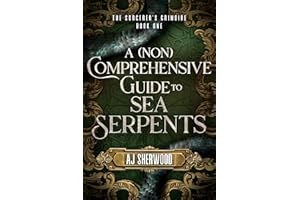 A (Non) Comprehensive Guide to Sea Serpents (The Sorcerer's Grimoire Book 1)
