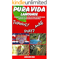 Pura Vida Language: A helpful guide for tourists on how to handle basic Spanish conversations in Costa Rica. book cover Pura Vida Language: A helpful guide for tourists on how to handle basic Spanish conversations in Costa Rica. book cover