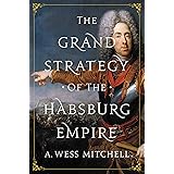 The Grand Strategy of the Habsburg Empire