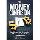 The Money Confusion: How Illiteracy About Currencies and Inflation Sets the Stage for the Crypto Revolution