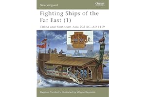 Fighting Ships of the Far East (1): China and Southeast Asia 202 BC�CAD 1419