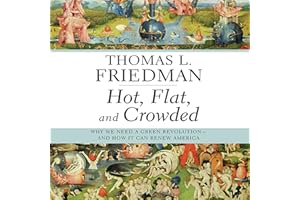 Hot, Flat, and Crowded: Why We Need a Green Revolution - and How It Can Renew America